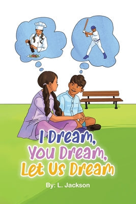 I Dream, You Dream, Let Us Dream! -- L. Jackson, Paperback