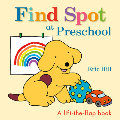 Cover Image for Find Spot at Preschool: A Lift-The-Flap Book -- Eric Hill, Board Books