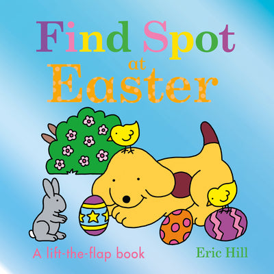 Cover Image for Find Spot at Easter: A Lift-The-Flap Book -- Eric Hill, Board Books