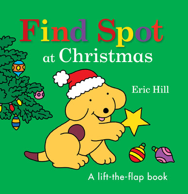 Cover Image for Find Spot at Christmas: A Lift-The-Flap Book -- Eric Hill, Board Books