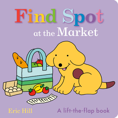 Cover Image for Find Spot at the Market: A Lift-The-Flap Book -- Eric Hill, Board Books