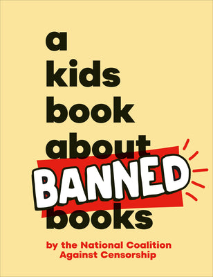 Cover Image for A Kids Book about Banned Books -- National Coalition Against Censorship, Hardcover