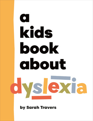 Cover Image for A Kids Book about Dyslexia -- Sarah Travers, Hardcover