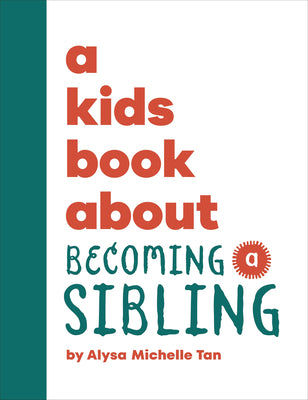 Cover Image for A Kids Book about Becoming a Sibling -- Alysa Michelle Tan, Hardcover