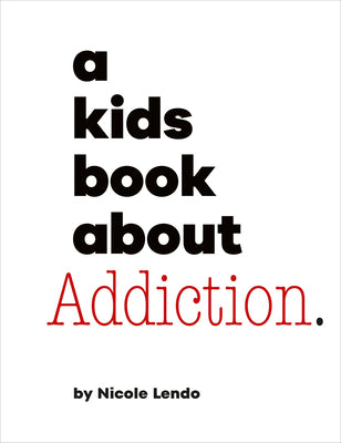 Cover Image for A Kids Book about Addiction -- Nicole Lendo, Hardcover