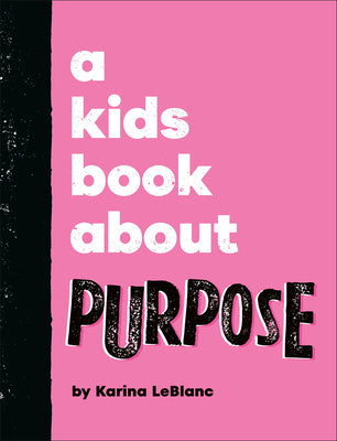 Cover Image for A Kids Book about Purpose -- Karina LeBlanc, Hardcover