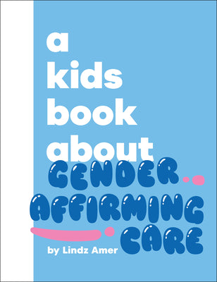 Cover Image for A Kids Book about Gender Affirming Care -- Lindz Amer, Hardcover