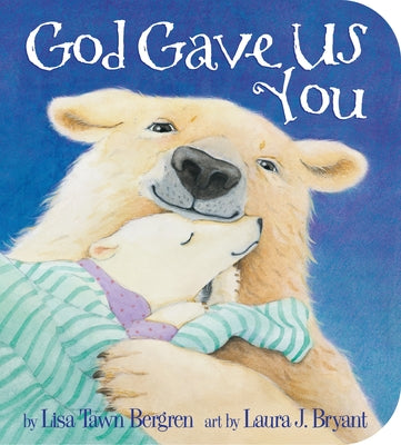 Cover Image for God Gave Us You -- Lisa Tawn Bergren, Board Books