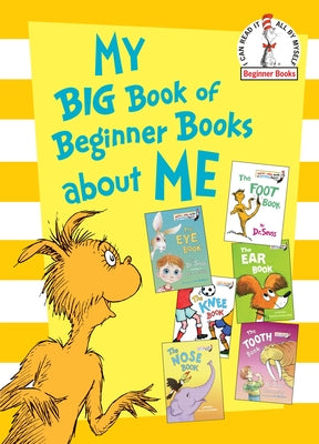 Cover Image for My Big Book of Beginner Books about Me: The Foot Book; The Eye Book; The Nose Book; The Knee Book; The Tooth Book; The Ear Book -- Various, Hardcover