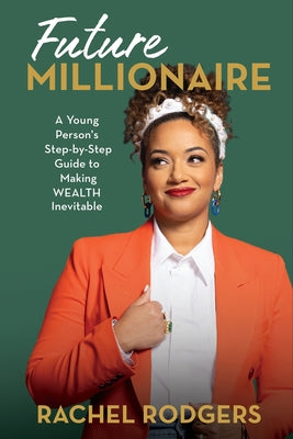 Cover Image for Future Millionaire: A Young Person's Step-By-Step Guide to Making Wealth Inevitable -- Rachel Rodgers, Hardcover