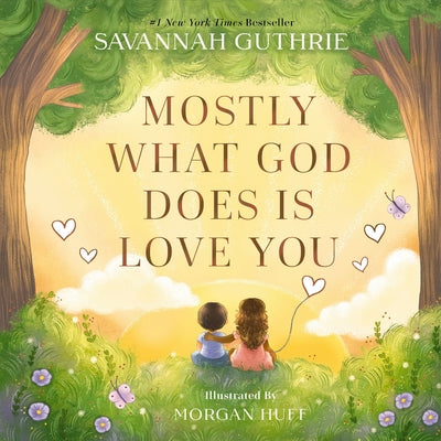 Cover Image for Mostly What God Does Is Love You -- Savannah Guthrie, Hardcover