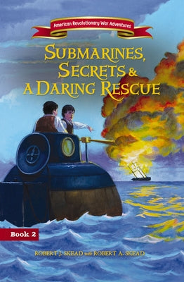 Cover Image for Submarines, Secrets and a Daring Rescue -- Robert J. Skead, Paperback