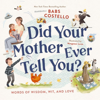 Cover Image for Did Your Mother Ever Tell You?: Words of Wisdom, Wit, and Love -- Costello, Hardcover
