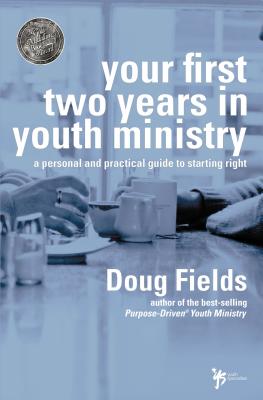 Cover Image for Your First Two Years in Youth Ministry: A Personal and Practical Guide to Starting Right -- Doug Fields, Paperback