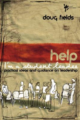 Cover Image for The Help! I'm a Student Leader: Practical Ideas and Guidance on Leadership -- Doug Fields, Paperback