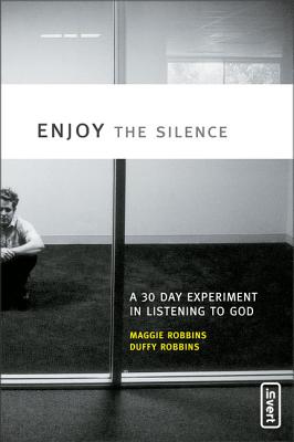 Cover Image for Enjoy the Silence: A 30-Day Experiment in Listening to God -- Maggie Robbins, Paperback