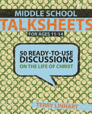 Cover Image for Middle School Talksheets: 50 Ready-To-Use Discussions on the Life of Christ -- Terry D. Linhart, Paperback