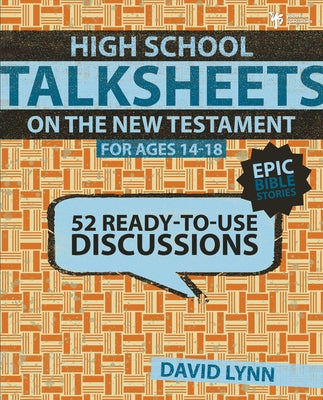 Cover Image for High School Talksheets on the New Testament, Epic Bible Stories: 52 Ready-To-Use Discussions -- David Lynn, Paperback