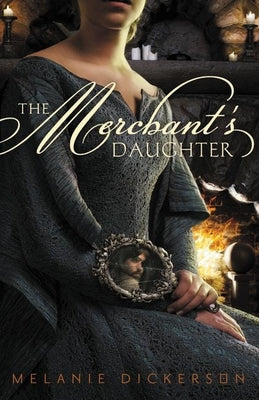 Cover Image for The Merchant's Daughter -- Melanie Dickerson, Paperback