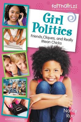 Cover Image for Girl Politics, Updated Edition: Friends, Cliques, and Really Mean Chicks -- Nancy N. Rue, Paperback