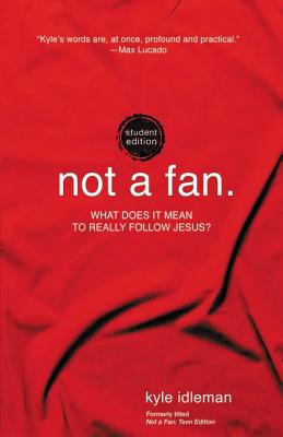 Cover Image for Not a Fan Student Edition: What Does It Mean to Really Follow Jesus? -- Kyle Idleman, Paperback