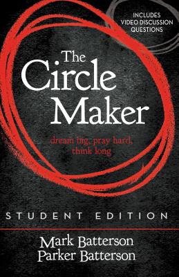 Cover Image for The Circle Maker Student Edition: Dream Big, Pray Hard, Think Long. -- Mark Batterson, Paperback