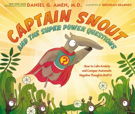 Cover Image for Captain Snout and the Super Power Questions: How to Calm Anxiety and Conquer Automatic Negative Thoughts (Ants) -- Daniel Amen, Hardcover