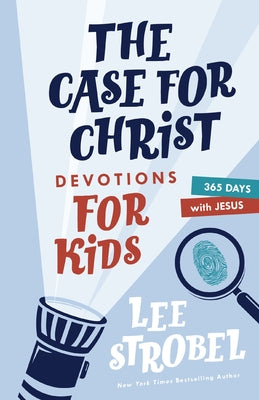 Cover Image for The Case for Christ Devotions for Kids: 365 Days with Jesus -- Lee Strobel, Hardcover