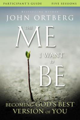 Cover Image for The Me I Want to Be Bible Study Participant's Guide: Becoming God's Best Version of You -- John Ortberg, Paperback