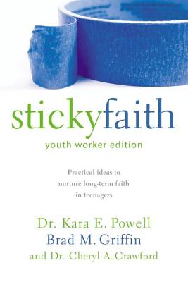 Cover Image for The Sticky Faith, Youth Worker Edition: Practical Ideas to Nurture Long-Term Faith in Teenagers -- Kara Powell, Paperback