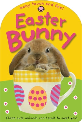 Cover Image for Baby Touch & Feel: Easter Bunny: These Cute Animals Can't Want to Meet You! -- Roger Priddy, Board Books