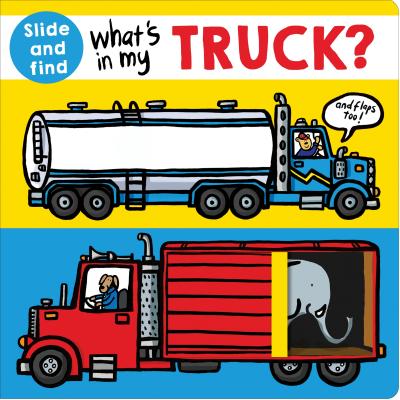 What's in My Truck?: A Slide and Find Book -- Roger Priddy, Board Books