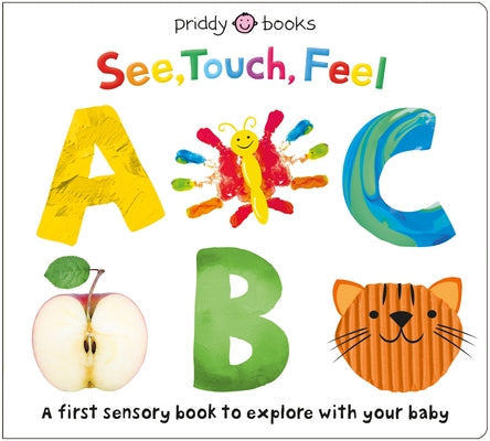 Cover Image for See, Touch, Feel: ABC: A First Sensory Alphabet Book -- Roger Priddy, Board Books