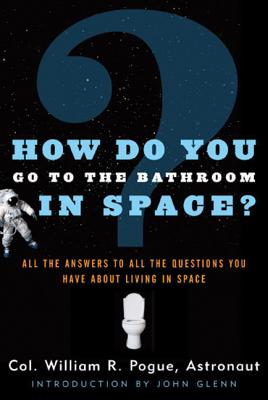Cover Image for How Do You Go to the Bathroom in Space? -- William R. Pogue, Paperback