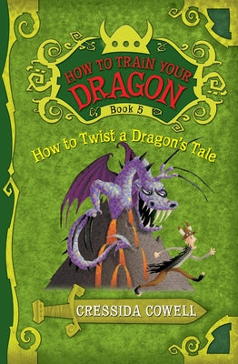 Cover Image for How to Train Your Dragon: How to Twist a Dragon's Tale -- Cressida Cowell, Paperback