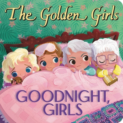 Cover Image for The Golden Girls: Goodnight, Girls -- Samantha Brooke, Board Books