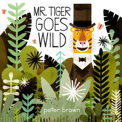 Cover Image for Mr. Tiger Goes Wild -- Peter Brown, Hardcover