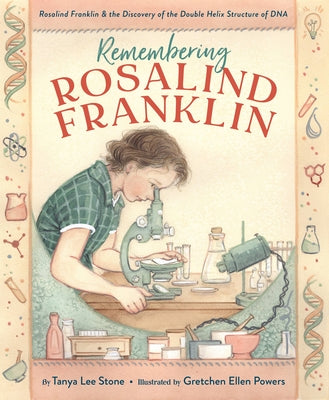 Remembering Rosalind Franklin: Rosalind Franklin & the Discovery of the Double Helix Structure of DNA -- Tanya Lee Stone, Hardcover