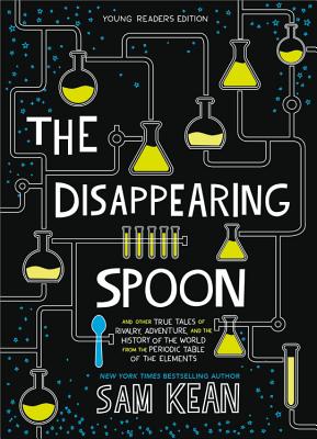 The Disappearing Spoon: And Other True Tales of Rivalry, Adventure, and the History of the World from the Periodic Table of the Elements -- Sam Kean, Paperback