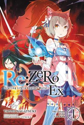 Cover Image for RE: Zero -Starting Life in Another World- Ex, Vol. 1 (Light Novel): The Dream of the Lion King -- Tappei Nagatsuki, Paperback