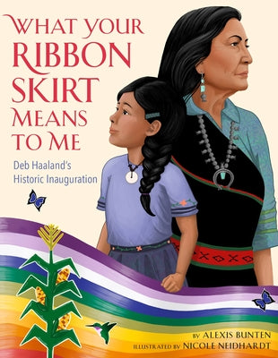 Cover Image for What Your Ribbon Skirt Means to Me: Deb Haaland's Historic Inauguration -- Alexis Bunten, Hardcover
