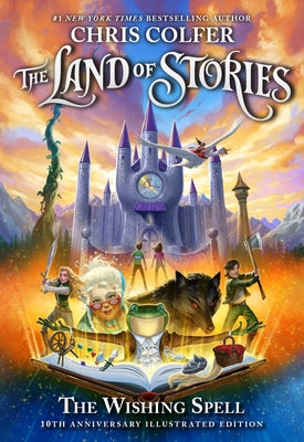 Cover Image for The Land of Stories: The Wishing Spell: 10th Anniversary Illustrated Edition -- Chris Colfer, Hardcover