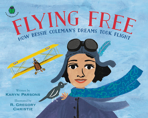 Cover Image for Flying Free: How Bessie Coleman's Dreams Took Flight -- Karyn Parsons, Hardcover