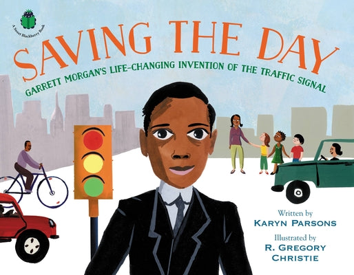 Cover Image for Saving the Day: Garrett Morgan's Life-Changing Invention of the Traffic Signal -- Karyn Parsons, Hardcover