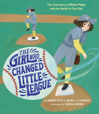 Cover Image for The Girl Who Changed Little League: The True Story of Maria Pepe and Her Battle to Play Ball -- Maria Pepe, Hardcover