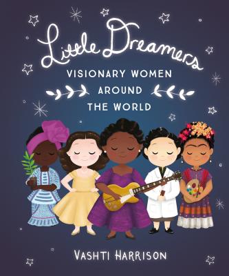 Little Dreamers: Visionary Women Around the World -- Vashti Harrison, Hardcover