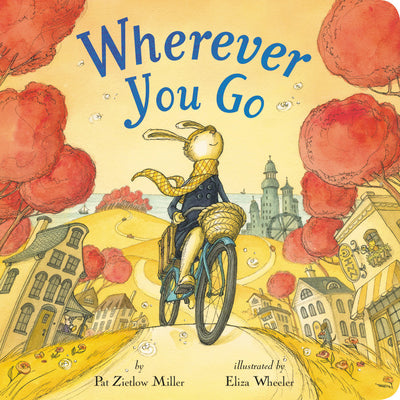 Wherever You Go -- Pat Zietlow Miller, Board Books