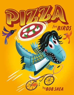 Cover Image for Pizza for Birds -- Bob Shea, Hardcover