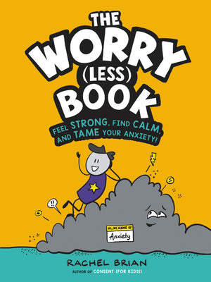Cover Image for The Worry (Less) Book: Feel Strong, Find Calm, and Tame Your Anxiety! -- Rachel Brian, Hardcover