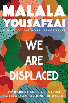 Cover Image for We Are Displaced: My Journey and Stories from Refugee Girls Around the World -- Malala Yousafzai, Paperback